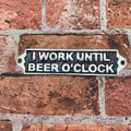 I Work Until Beer O'Clock Aluminium Door Sign Humorous Male Gift Wall Decor Sign